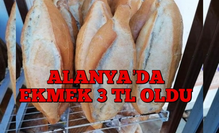 Alanya’da ekmek 3 TL oldu