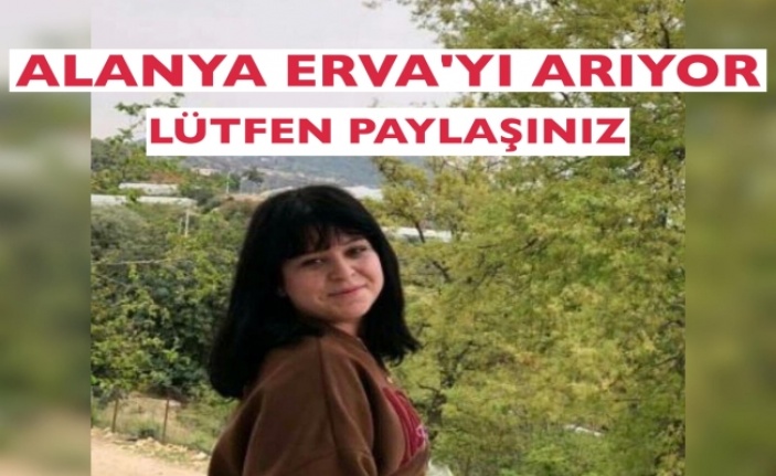 Alanya Erva’yı arıyor