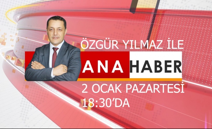 Özgür Yılmaz ile Ana Haber başlıyor