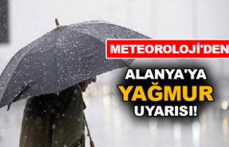 Meteoroloji'den Alanya'ya yağmur uyarısı